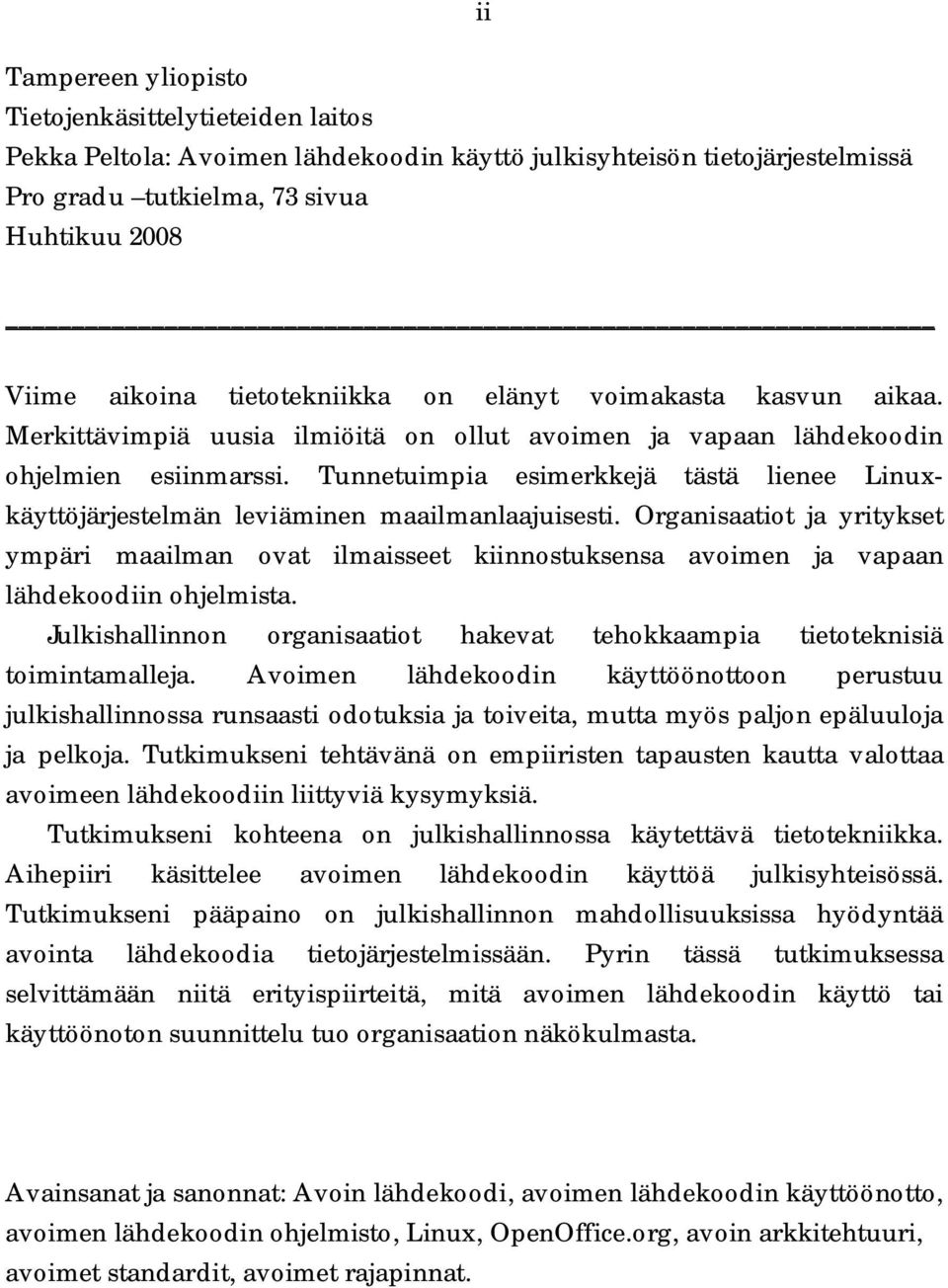 Tunnetuimpia esimerkkejä tästä lienee Linuxkäyttöjärjestelmän leviäminen maailmanlaajuisesti.