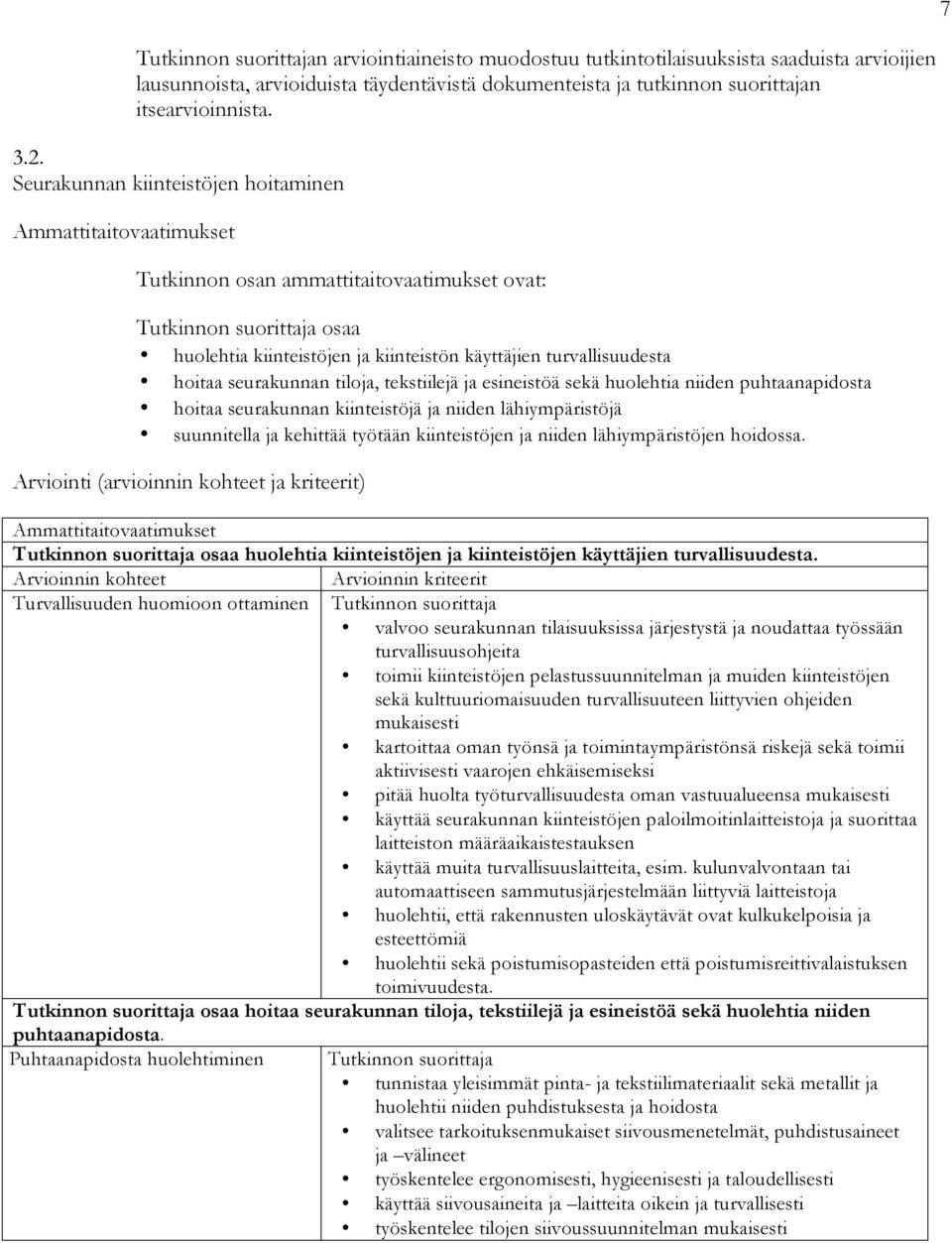 esineistöä sekä huolehtia niiden puhtaanapidosta hoitaa seurakunnan kiinteistöjä ja niiden lähiympäristöjä suunnitella ja kehittää työtään kiinteistöjen ja niiden lähiympäristöjen hoidossa.