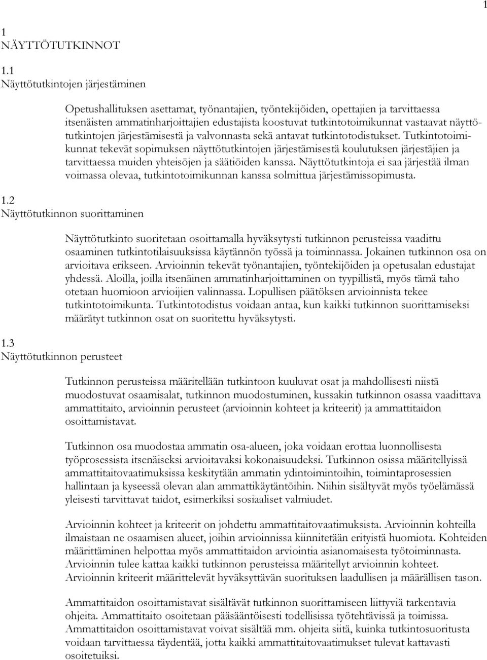 vastaavat näyttötutkintojen järjestämisestä ja valvonnasta sekä antavat tutkintotodistukset.
