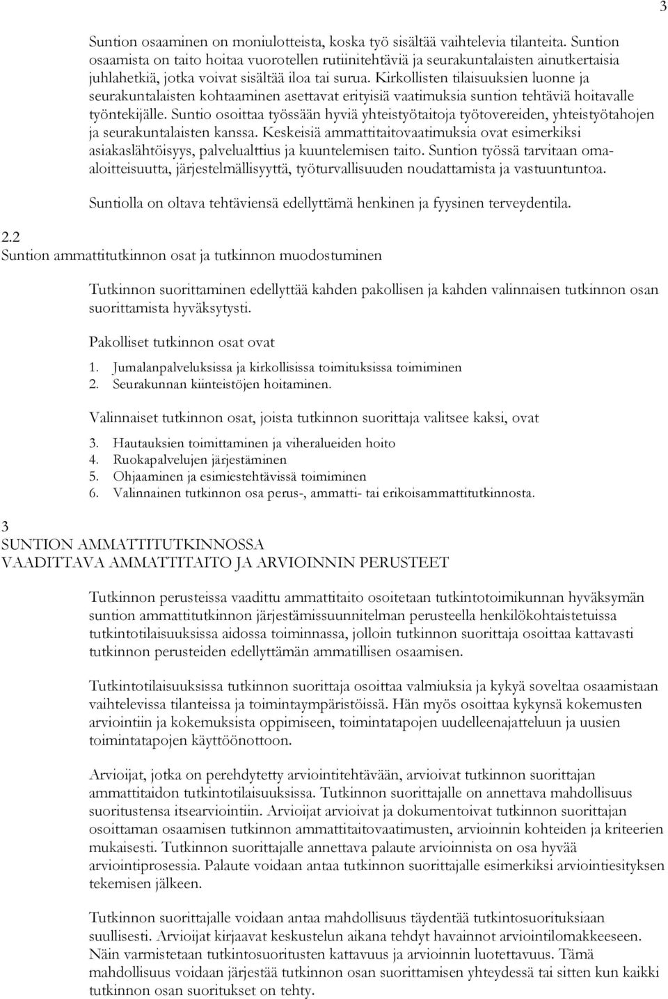 Kirkollisten tilaisuuksien luonne ja seurakuntalaisten kohtaaminen asettavat erityisiä vaatimuksia suntion tehtäviä hoitavalle työntekijälle.