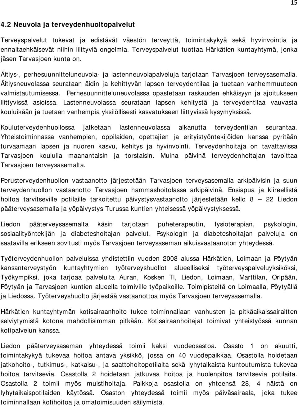 Äitiysneuvolassa seurataan äidin ja kehittyvän lapsen terveydentilaa ja tuetaan vanhemmuuteen valmistautumisessa.