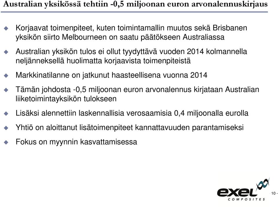 Markkinatilanne on jatkunut haasteellisena vuonna 2014 Tämän johdosta -0,5 miljoonan euron arvonalennus kirjataan Australian liiketoimintayksikön tulokseen Lisäksi