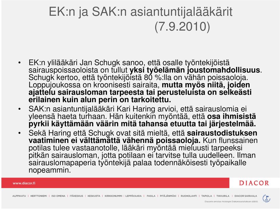 Loppujoukossa on kroonisesti sairaita, mutta myös niitä, joiden ajattelu sairausloman tarpeesta tai perusteluista on selkeästi erilainen kuin alun perin on tarkoitettu.