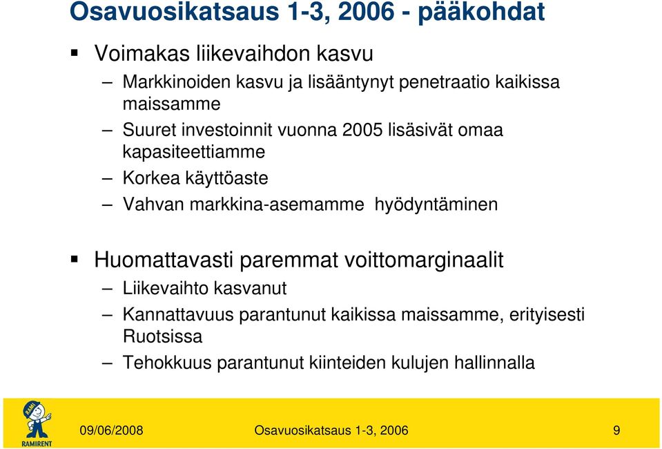 markkina-asemamme hyödyntäminen Huomattavasti paremmat voittomarginaalit Liikevaihto kasvanut Kannattavuus parantunut