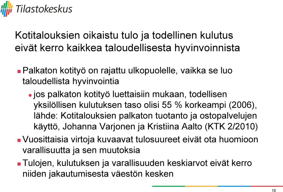 Kotitalouksien palkaton tuotanto ja ostopalvelujen käyttö, Johanna Varjonen ja Kristiina Aalto (KTK 2/2010) Vuosittaisia virtoja kuvaavat tulosuureet