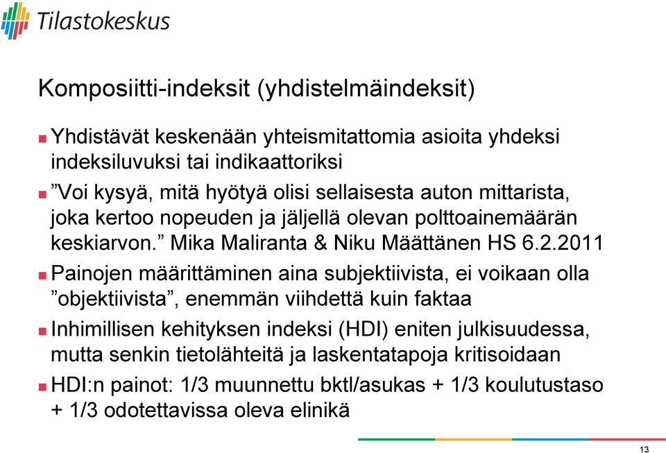 2011 Painojen määrittäminen aina subjektiivista, ei voikaan olla objektiivista, enemmän viihdettä kuin faktaa Inhimillisen kehityksen indeksi (HDI) eniten