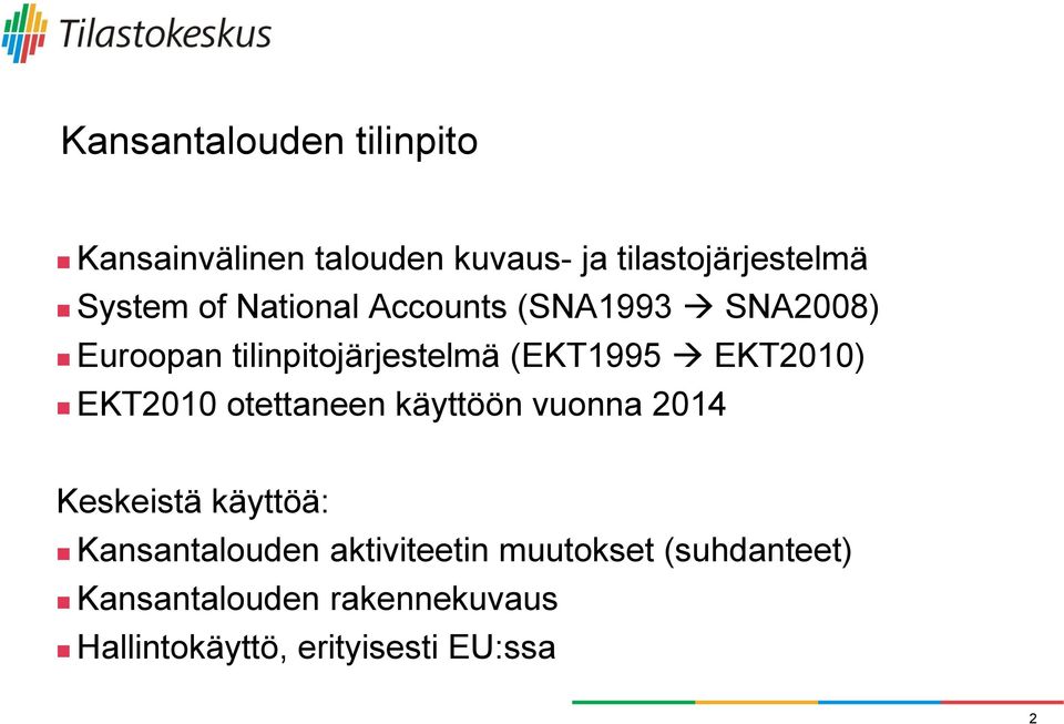 EKT2010 otettaneen käyttöön vuonna 2014 Keskeistä käyttöä: Kansantalouden aktiviteetin