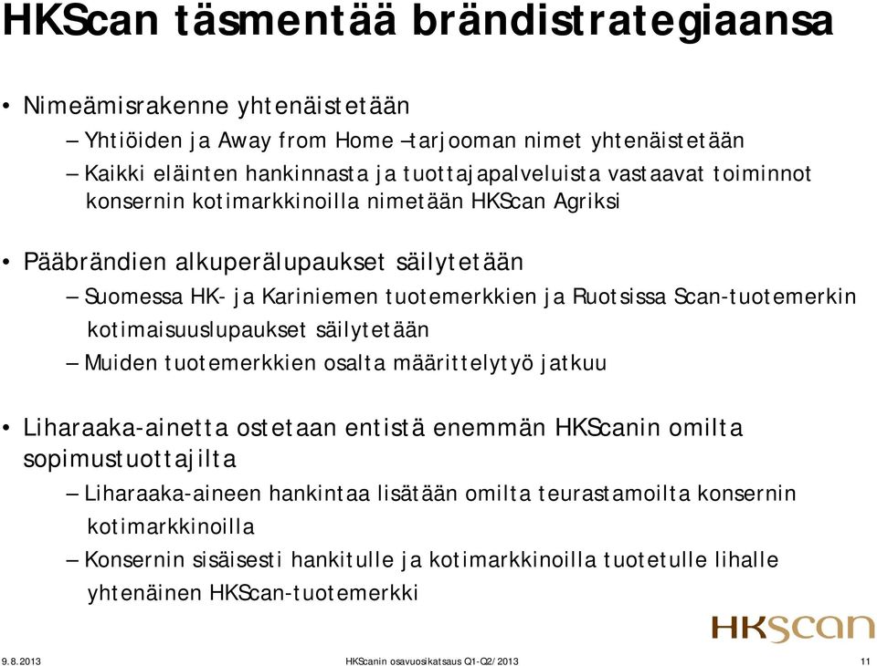 kotimaisuuslupaukset säilytetään Muiden tuotemerkkien osalta määrittelytyö jatkuu Liharaaka-ainetta ostetaan entistä enemmän HKScanin omilta sopimustuottajilta Liharaaka-aineen hankintaa