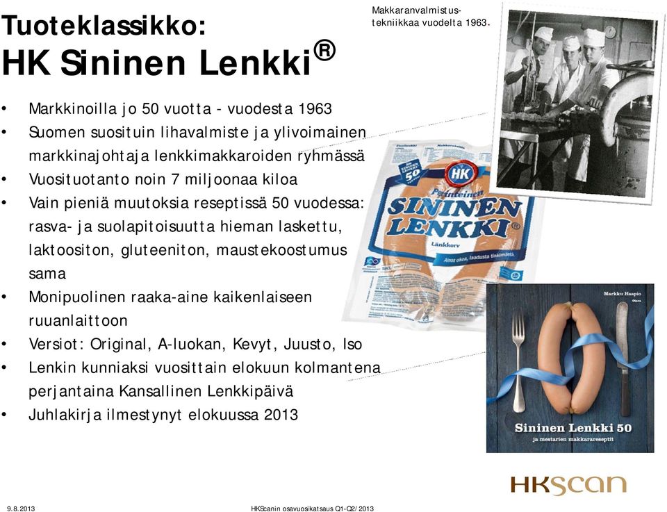 kiloa Vain pieniä muutoksia reseptissä 50 vuodessa: rasva- ja suolapitoisuutta hieman laskettu, laktoositon, gluteeniton, maustekoostumus sama Monipuolinen