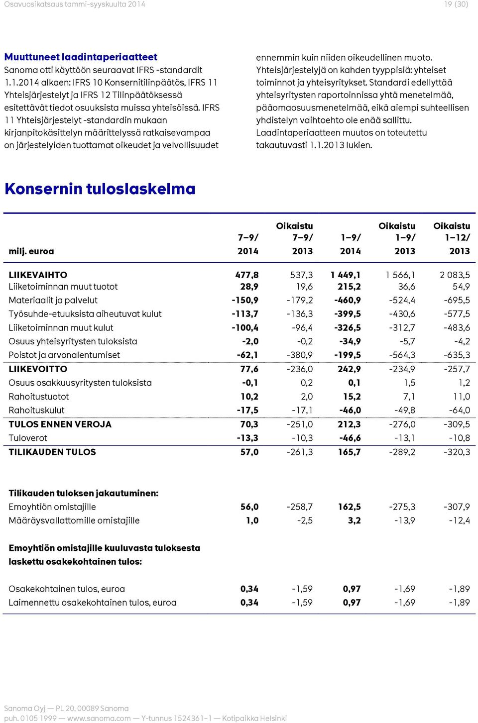 Yhteisjärjestelyjä on kahden tyyppisiä: yhteiset toiminnot ja yhteisyritykset.