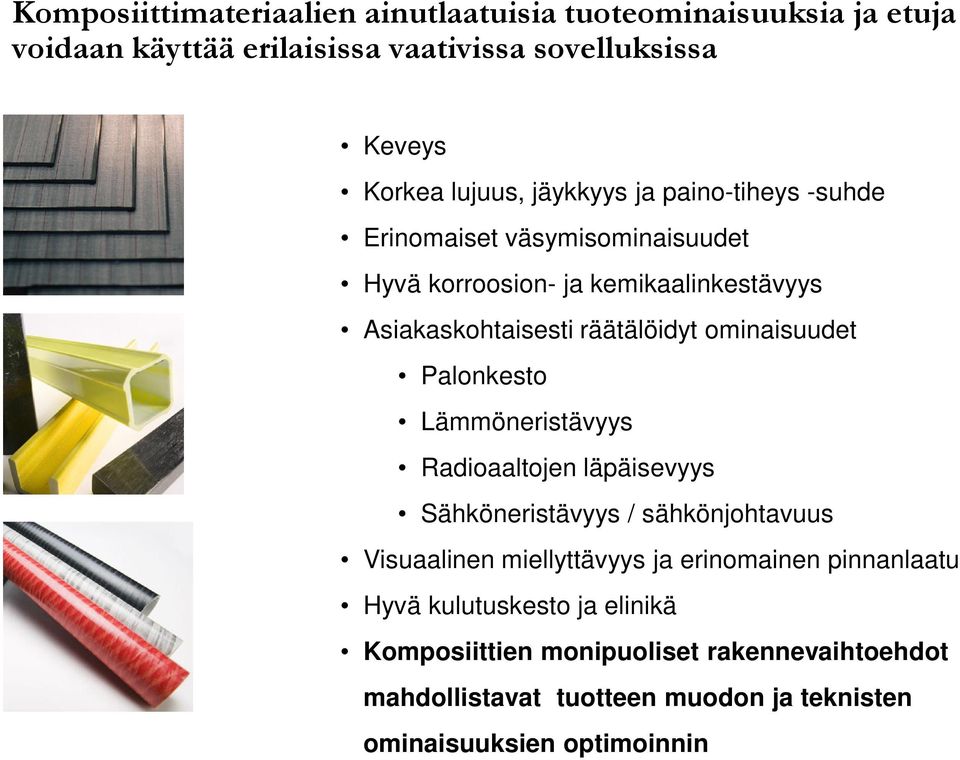 ominaisuudet Palonkesto Lämmöneristävyys Radioaaltojen läpäisevyys Sähköneristävyys / sähkönjohtavuus Visuaalinen miellyttävyys ja erinomainen