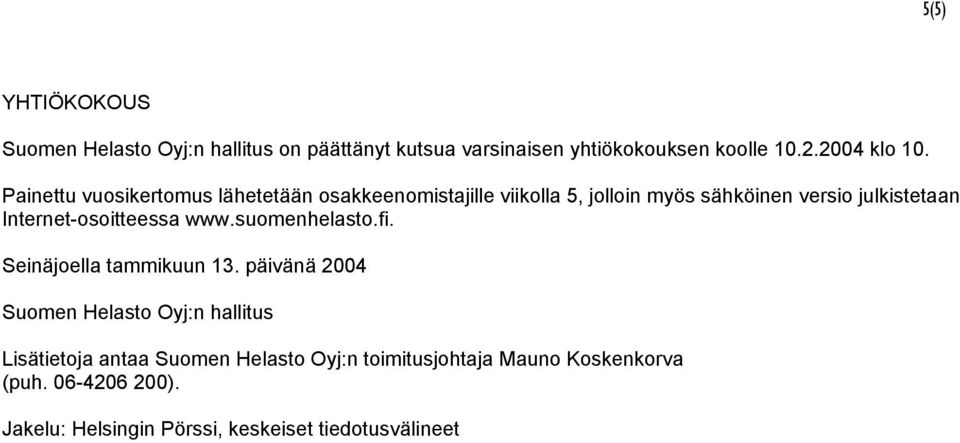Internet-osoitteessa www.suomenhelasto.fi. Seinäjoella tammikuun 13.