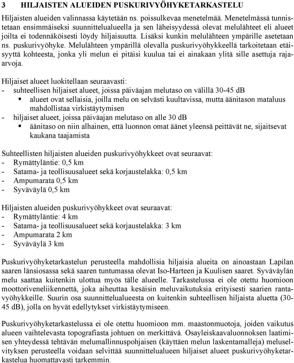 Lisäksi kunkin melulähteen ympärille asetetaan ns. puskurivyöhyke.