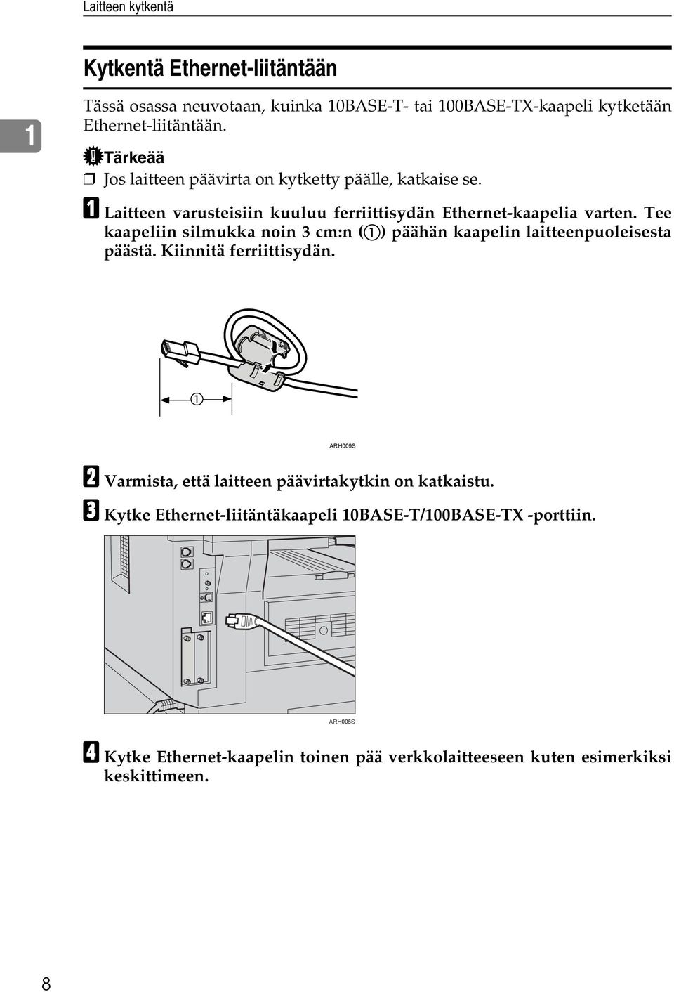 Tee kaapeliin silmukka noin 3 cm:n (A) päähän kaapelin laitteenpuoleisesta päästä. Kiinnitä ferriittisydän.