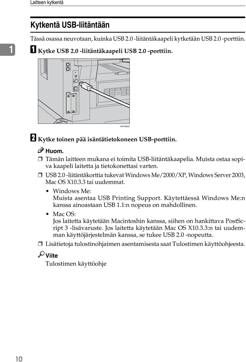 0 -liitäntäkorttia tukevat Windows Me/2000/XP, Windows Server 2003, Mac OS X10.3.3 tai uudemmat. Windows Me: Muista asentaa USB Printing Support. Käytettäessä Windows Me:n kanssa ainoastaan USB 1.