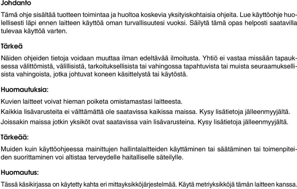 Yhtiö ei vastaa missään tapauksessa välittömistä, välillisistä, tarkoituksellisista tai vahingossa tapahtuvista tai muista seuraamuksellisista vahingoista, jotka johtuvat koneen käsittelystä tai