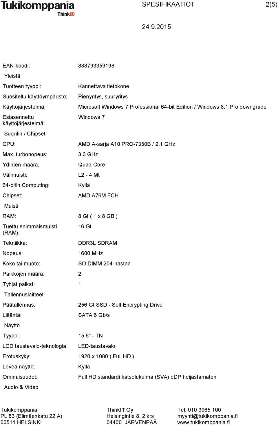 1 Pro downgrade Windows 7 AMD A-sarja A10 PRO-7350B / 2.1 GHz 3.