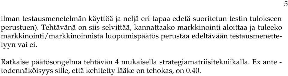 luopumispäätös perustaa edeltävään testausmenettelyyn vai ei.