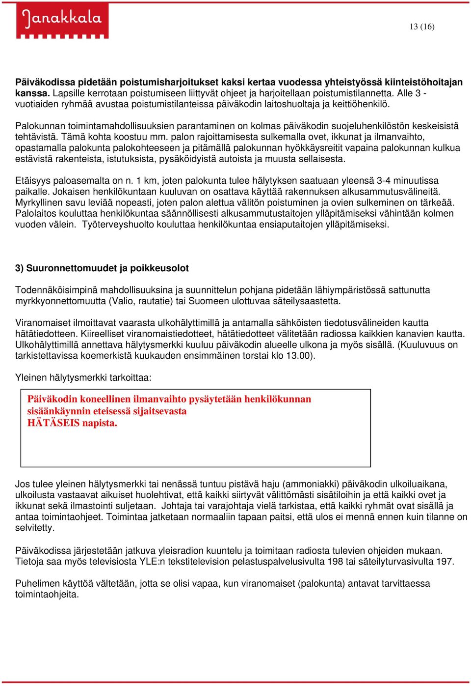 Palokunnan toimintamahdollisuuksien parantaminen on kolmas päiväkodin suojeluhenkilöstön keskeisistä tehtävistä. Tämä kohta koostuu mm.