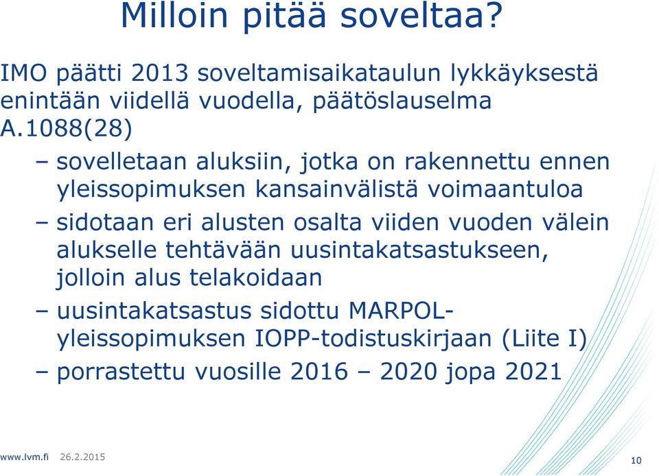 1088(28) sovelletaan aluksiin, jotka on rakennettu ennen yleissopimuksen kansainvälistä voimaantuloa sidotaan eri