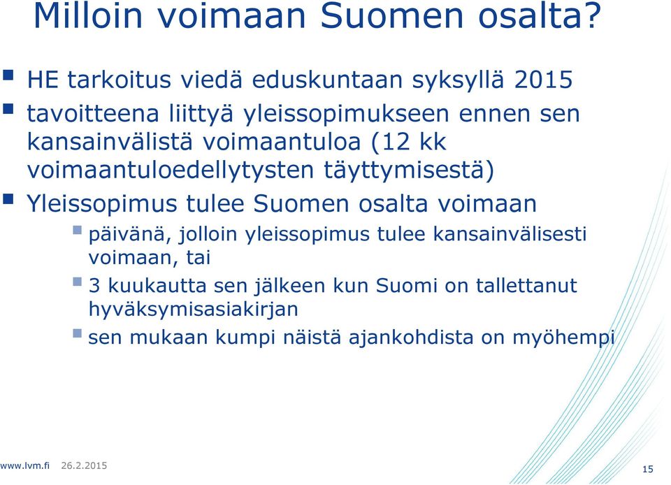 voimaantuloa (12 kk voimaantuloedellytysten täyttymisestä) Yleissopimus tulee Suomen osalta voimaan