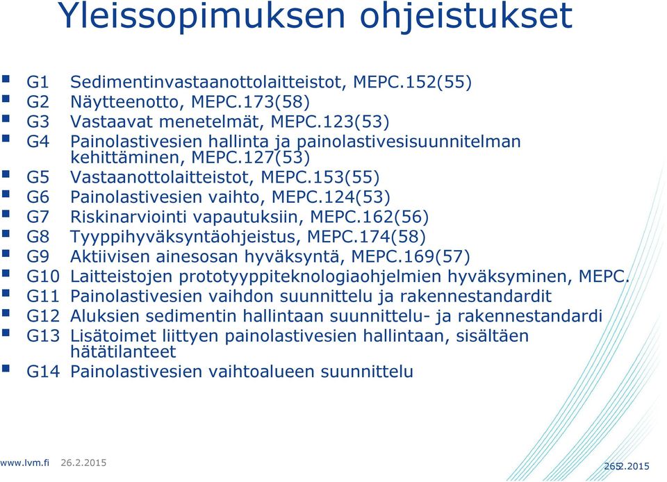 124(53) G7 Riskinarviointi vapautuksiin, MEPC.162(56) G8 Tyyppihyväksyntäohjeistus, MEPC.174(58) G9 Aktiivisen ainesosan hyväksyntä, MEPC.