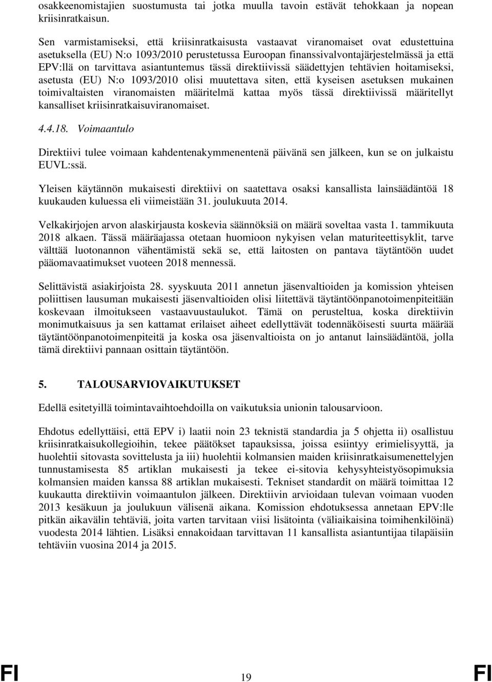 asiantuntemus tässä direktiivissä säädettyjen tehtävien hoitamiseksi, asetusta (EU) N:o 1093/2010 olisi muutettava siten, että kyseisen asetuksen mukainen toimivaltaisten viranomaisten määritelmä