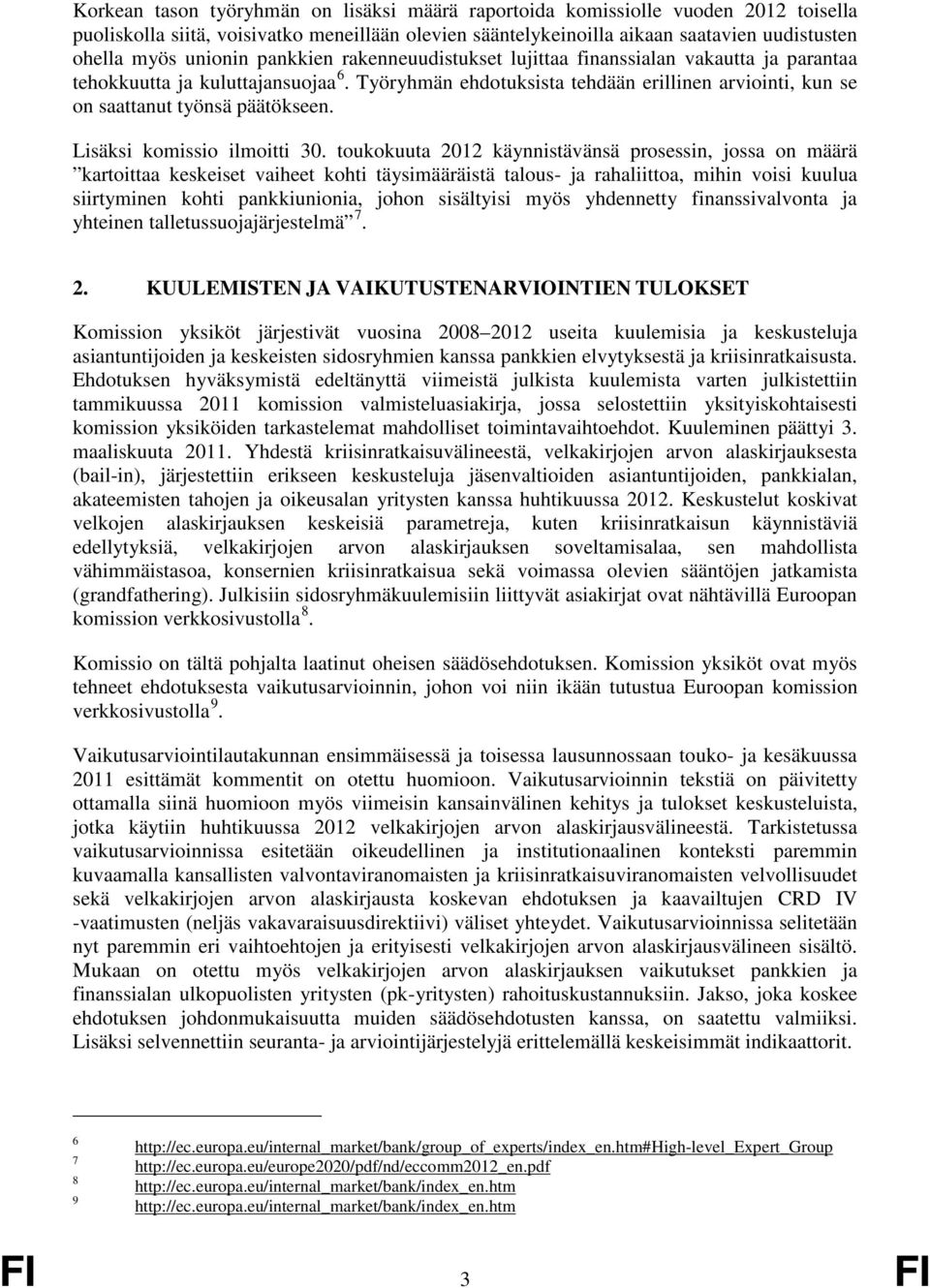 Työryhmän ehdotuksista tehdään erillinen arviointi, kun se on saattanut työnsä päätökseen. Lisäksi komissio ilmoitti 30.