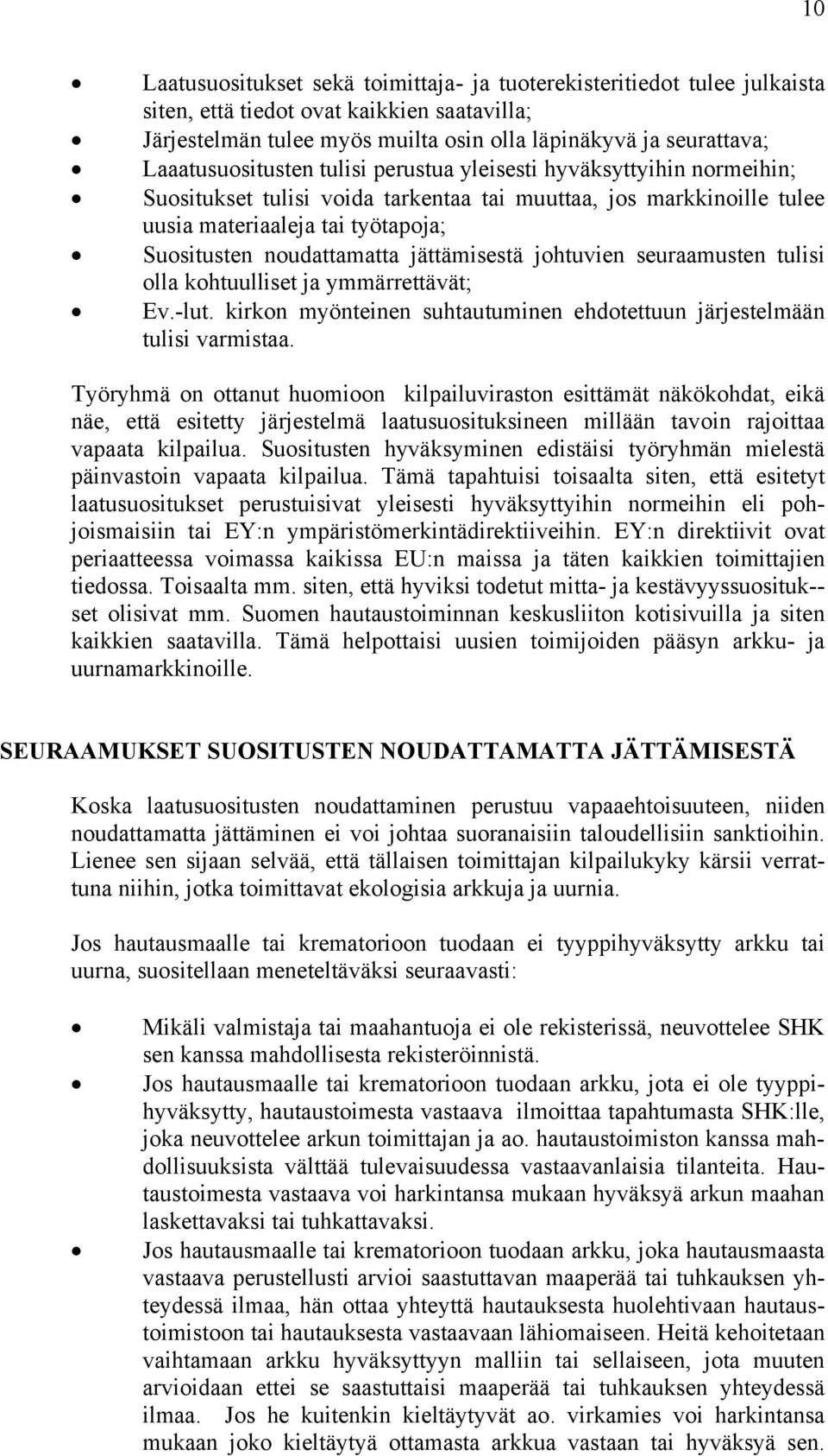 noudattamatta jättämisestä johtuvien seuraamusten tulisi olla kohtuulliset ja ymmärrettävät; Ev.-lut. kirkon myönteinen suhtautuminen ehdotettuun järjestelmään tulisi varmistaa.