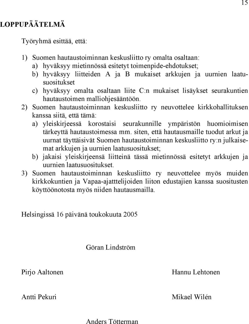 2) Suomen hautaustoiminnan keskusliitto ry neuvottelee kirkkohallituksen kanssa siitä, että tämä: a) yleiskirjeessä korostaisi seurakunnille ympäristön huomioimisen tärkeyttä hautaustoimessa mm.