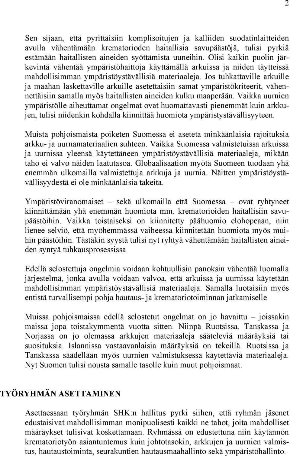 Jos tuhkattaville arkuille ja maahan laskettaville arkuille asetettaisiin samat ympäristökriteerit, vähennettäisiin samalla myös haitallisten aineiden kulku maaperään.