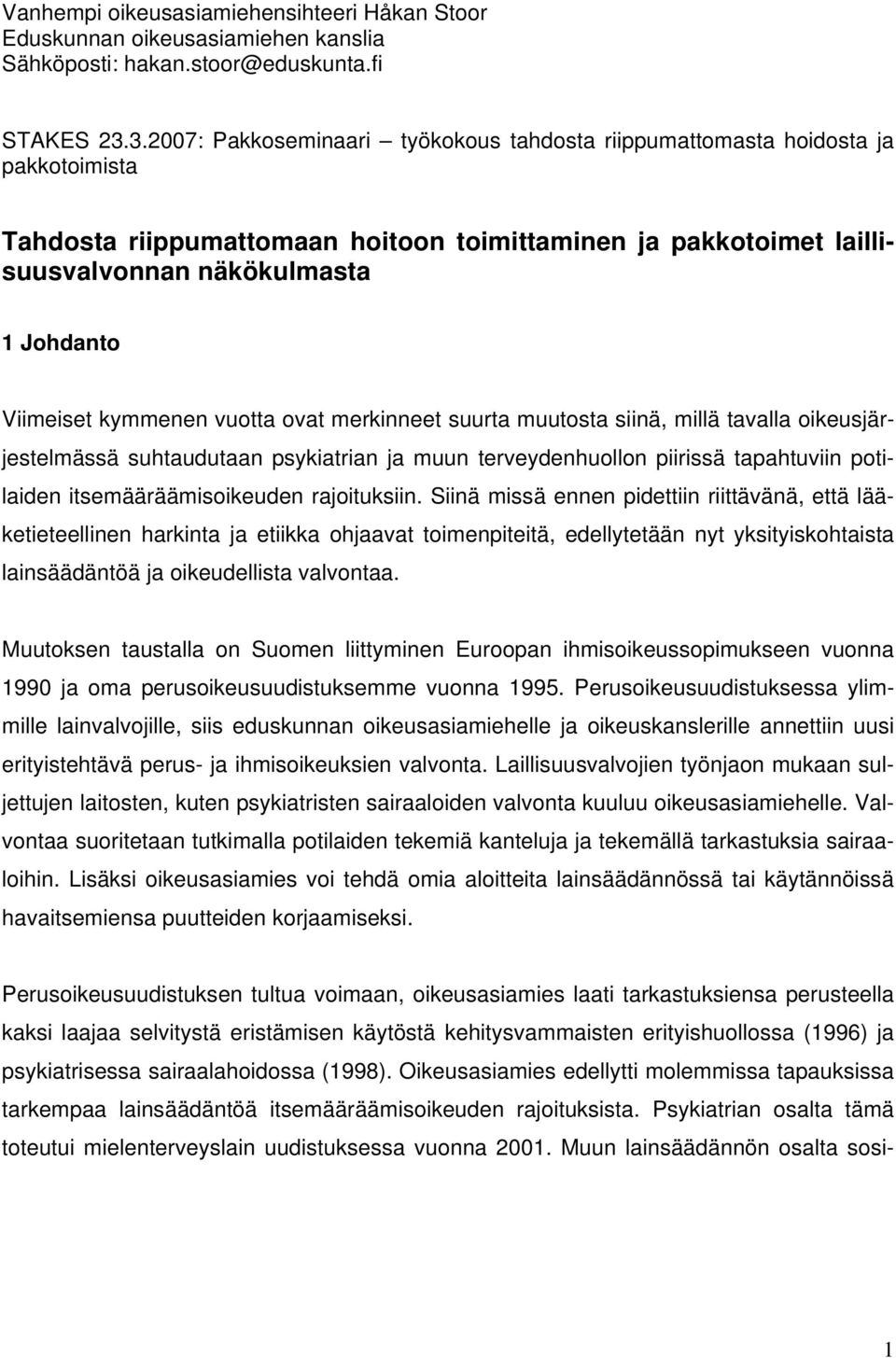 Viimeiset kymmenen vuotta ovat merkinneet suurta muutosta siinä, millä tavalla oikeusjärjestelmässä suhtaudutaan psykiatrian ja muun terveydenhuollon piirissä tapahtuviin potilaiden