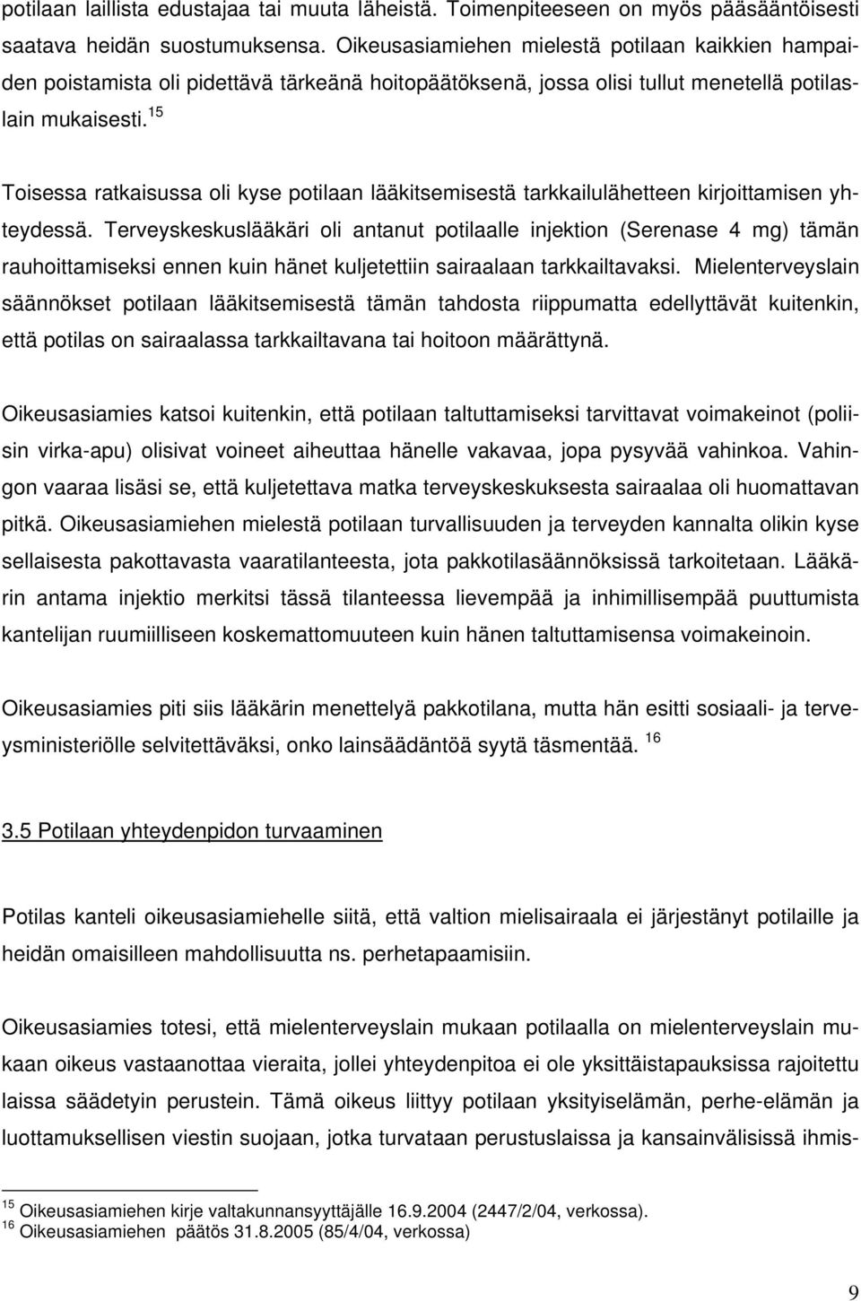 15 Toisessa ratkaisussa oli kyse potilaan lääkitsemisestä tarkkailulähetteen kirjoittamisen yhteydessä.