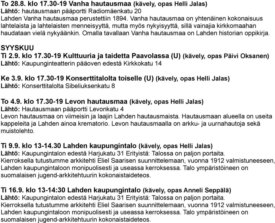 Hautausmaan alueella on useita kappeleita ja Lahden ainoa krematorio. Levon hautausmaalla on arkku- ja uurnahautoja sekä muistolehto. Ti 9.9. klo 13-14.