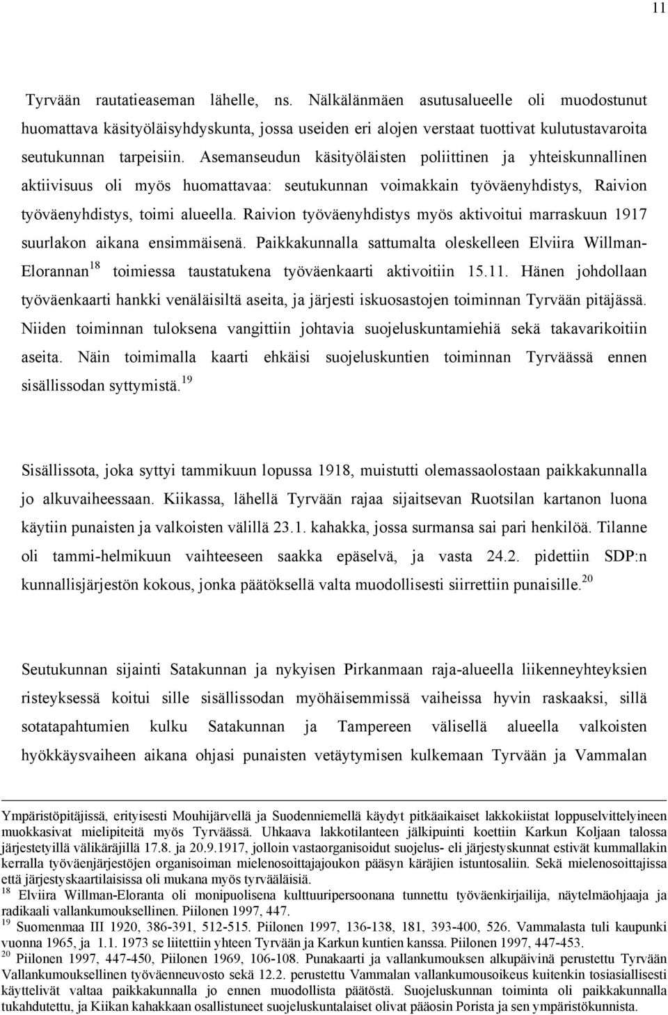 Asemanseudun käsityöläisten poliittinen ja yhteiskunnallinen aktiivisuus oli myös huomattavaa: seutukunnan voimakkain työväenyhdistys, Raivion työväenyhdistys, toimi alueella.