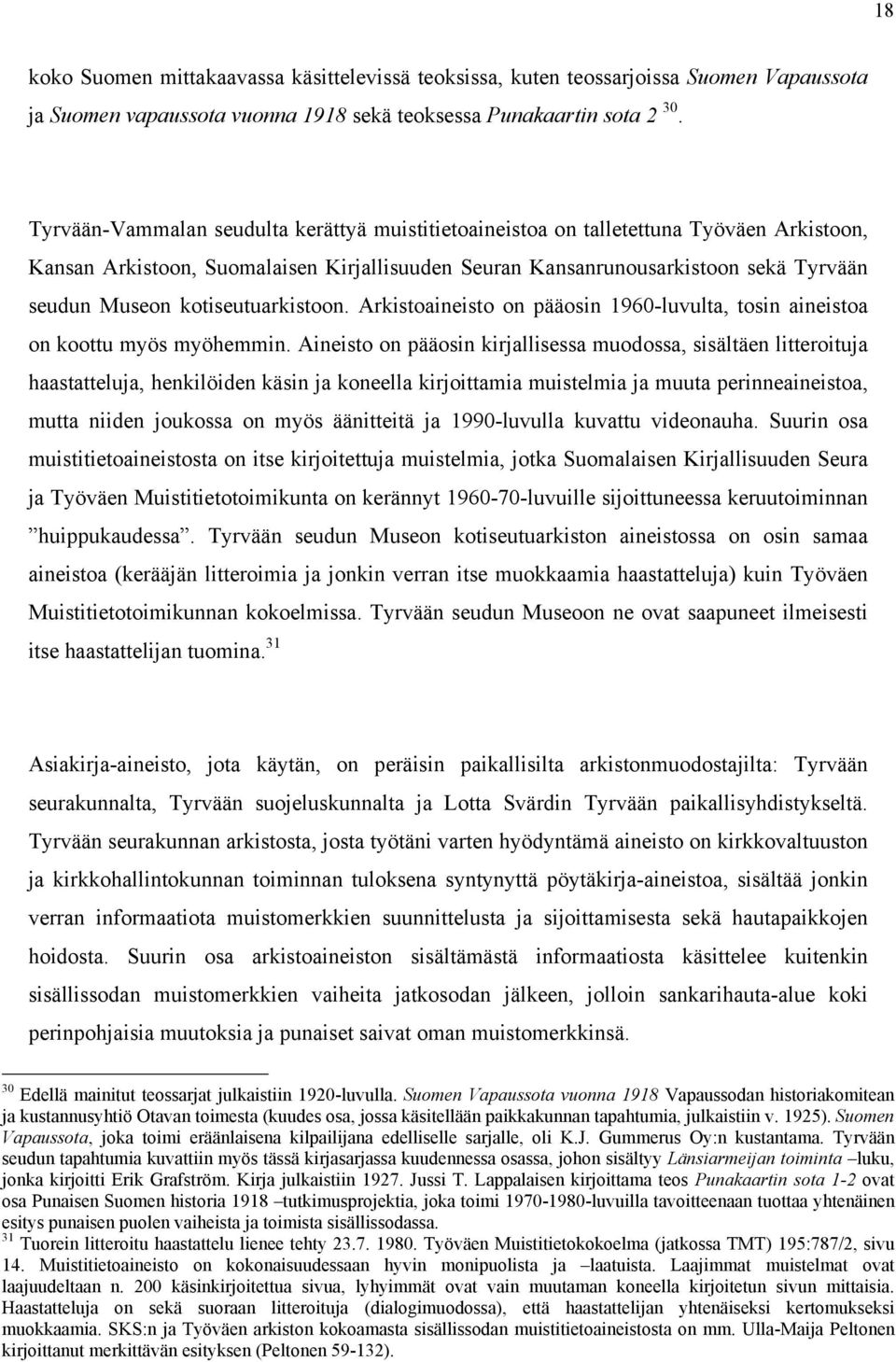 kotiseutuarkistoon. Arkistoaineisto on pääosin 1960-luvulta, tosin aineistoa on koottu myös myöhemmin.