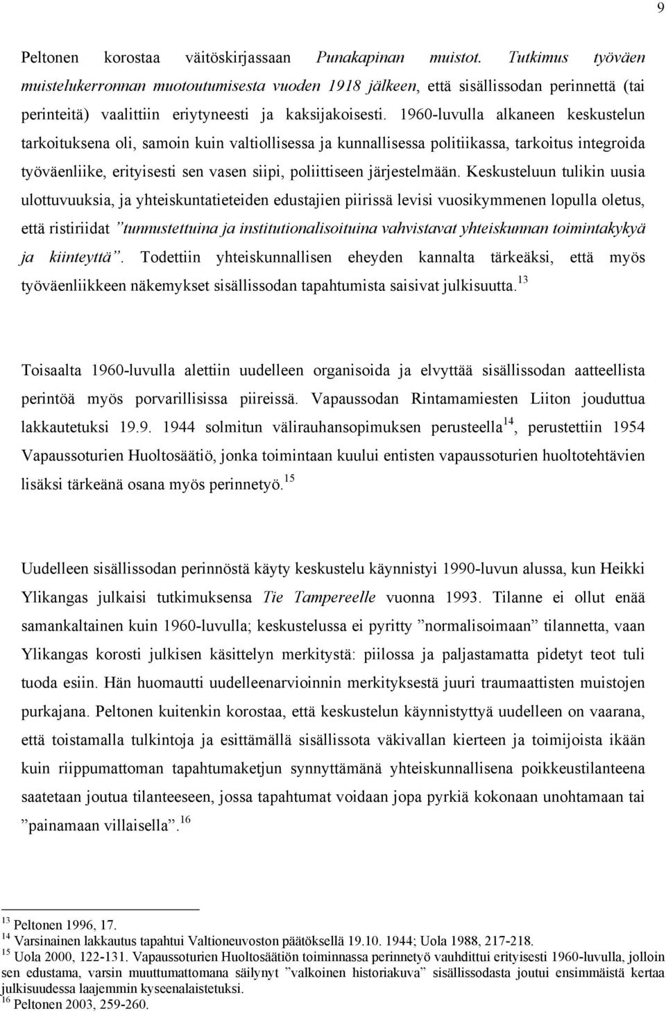 1960-luvulla alkaneen keskustelun tarkoituksena oli, samoin kuin valtiollisessa ja kunnallisessa politiikassa, tarkoitus integroida työväenliike, erityisesti sen vasen siipi, poliittiseen