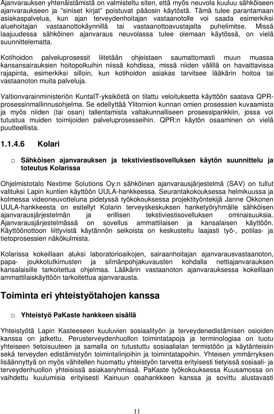 Missä laajuudessa sähköinen ajanvaraus neuvolassa tulee olemaan käytössä, on vielä suunnittelematta.