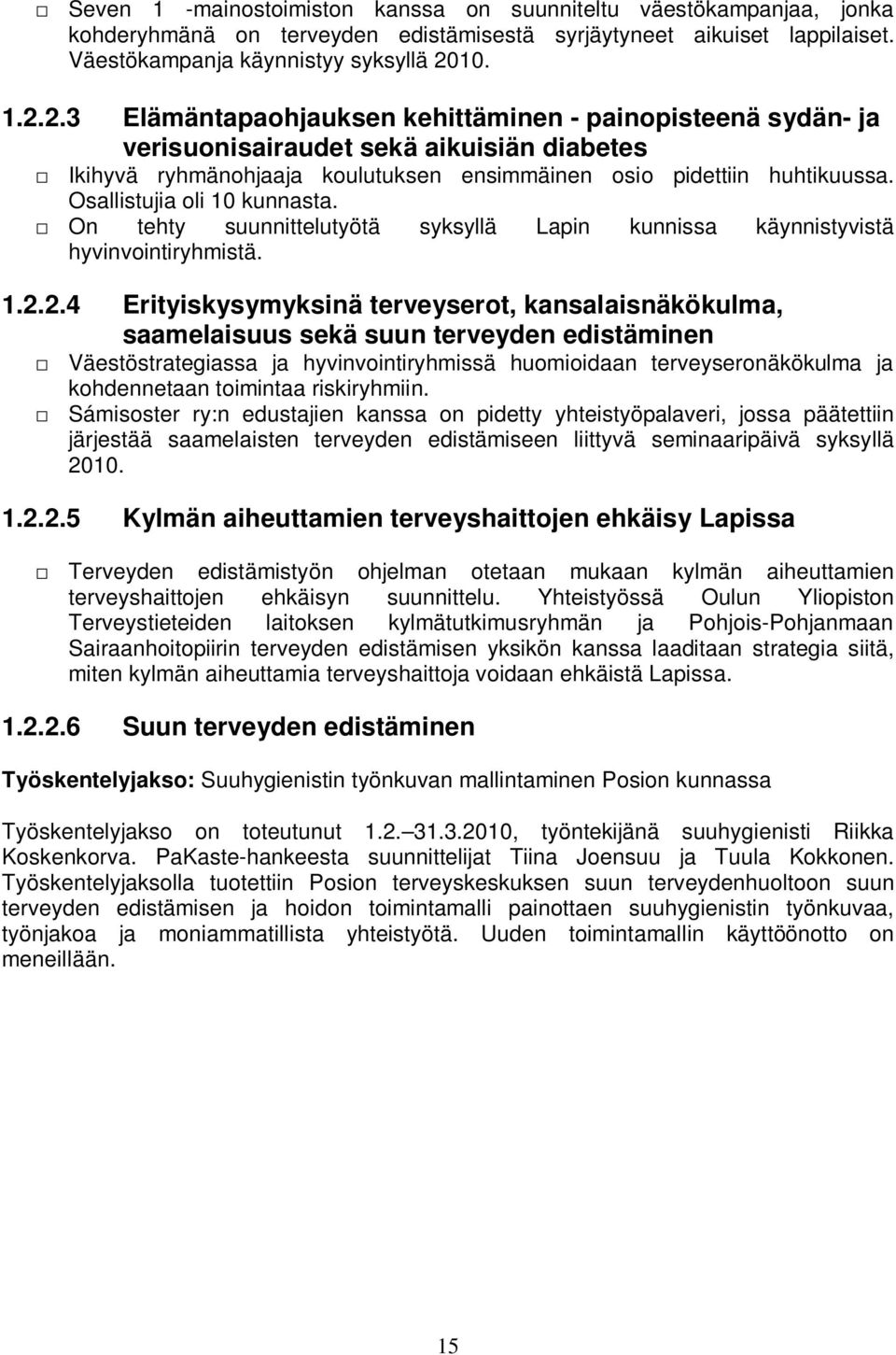 Osallistujia oli 10 kunnasta. On tehty suunnittelutyötä syksyllä Lapin kunnissa käynnistyvistä hyvinvointiryhmistä. 1.2.