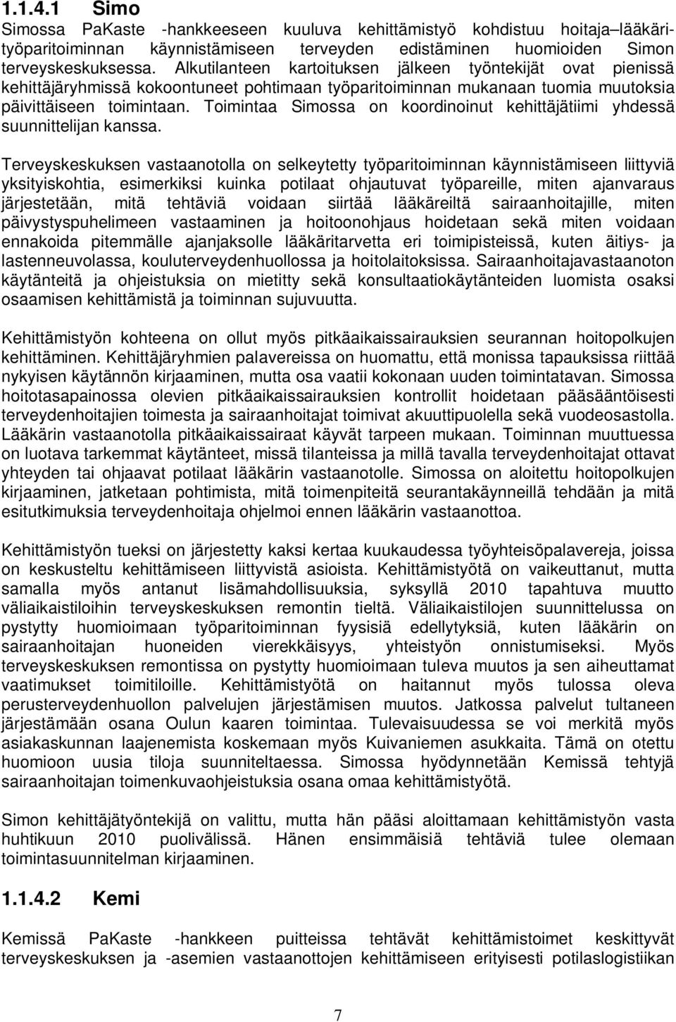 Toimintaa Simossa on koordinoinut kehittäjätiimi yhdessä suunnittelijan kanssa.