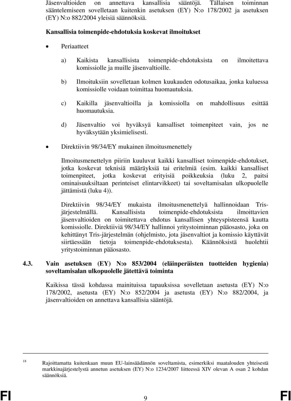 b) Ilmoituksiin sovelletaan kolmen kuukauden odotusaikaa, jonka kuluessa komissiolle voidaan toimittaa huomautuksia. c) Kaikilla jäsenvaltioilla ja komissiolla on mahdollisuus esittää huomautuksia.