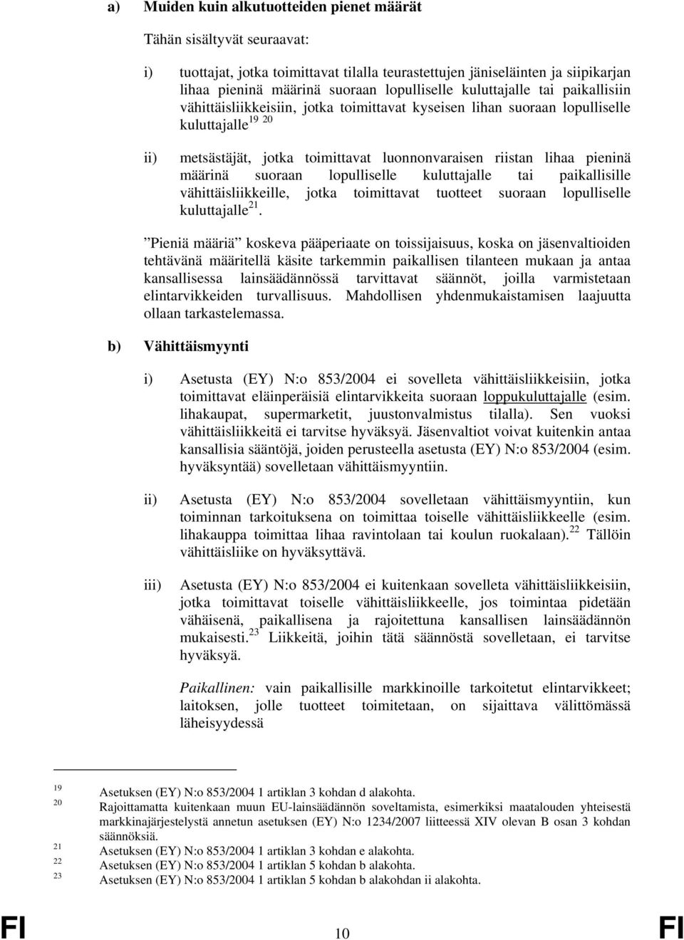 määrinä suoraan lopulliselle kuluttajalle tai paikallisille vähittäisliikkeille, jotka toimittavat tuotteet suoraan lopulliselle kuluttajalle 21.