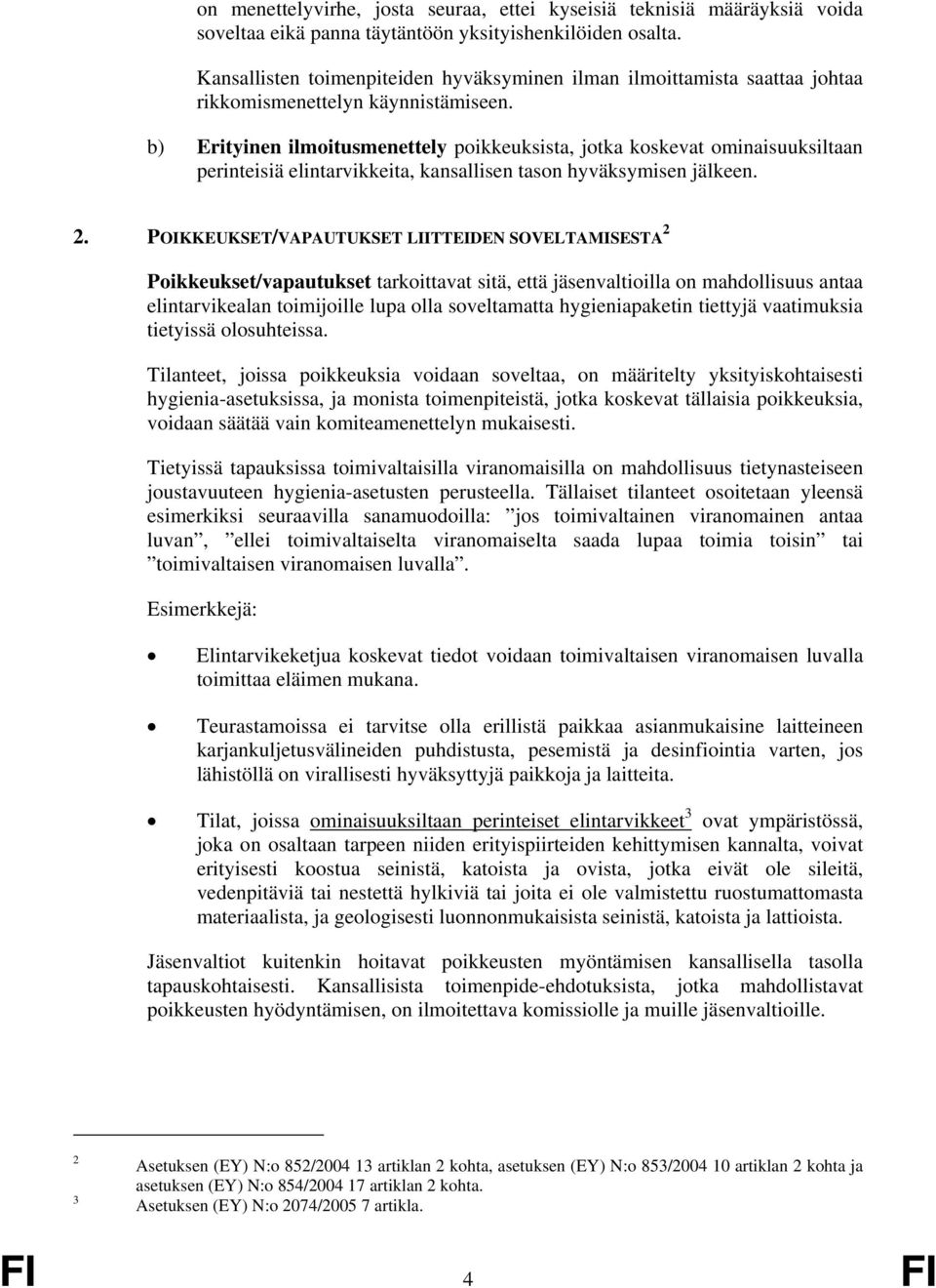 b) Erityinen ilmoitusmenettely poikkeuksista, jotka koskevat ominaisuuksiltaan perinteisiä elintarvikkeita, kansallisen tason hyväksymisen jälkeen. 2.