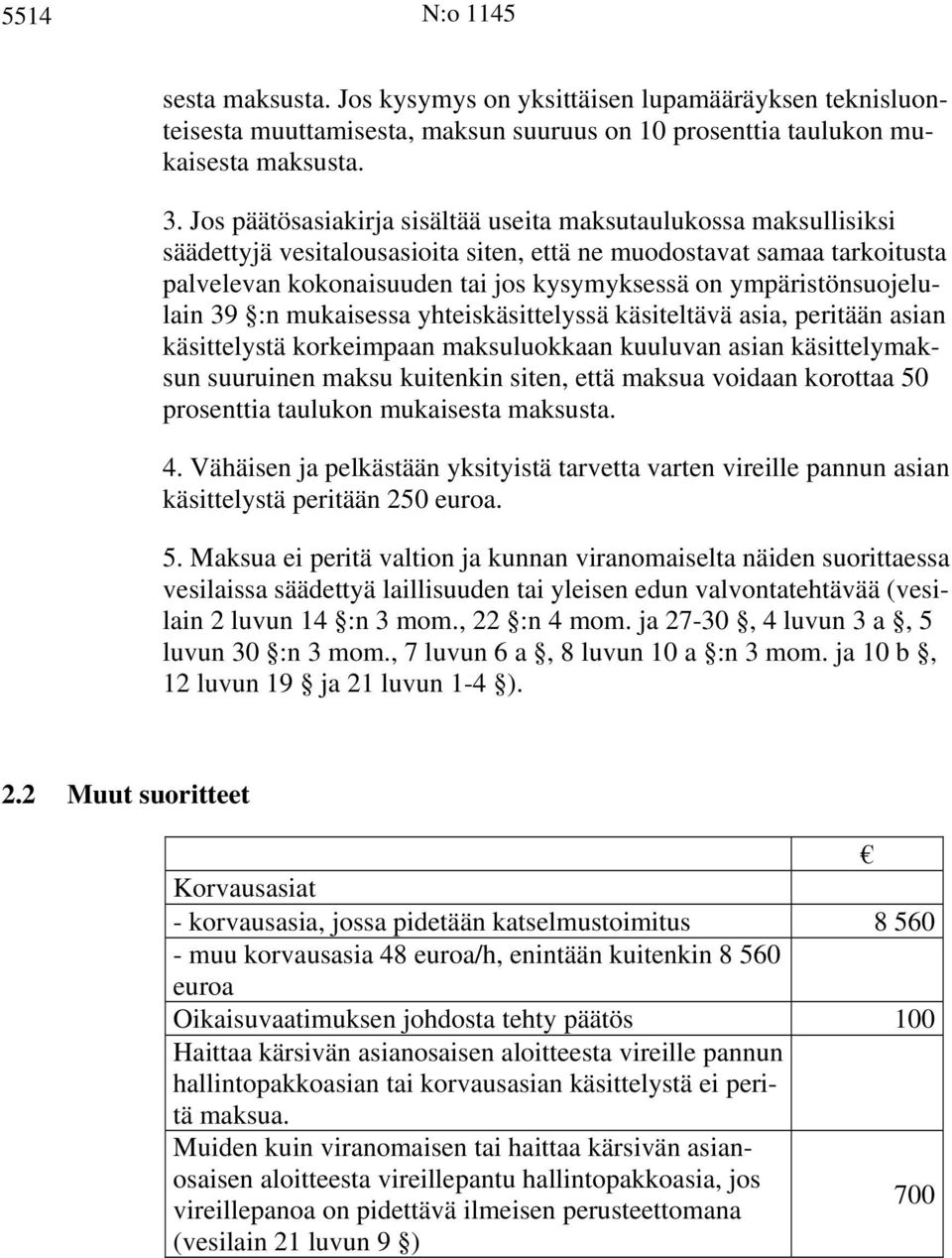 ympäristönsuojelulain 39 :n mukaisessa yhteiskäsittelyssä käsiteltävä asia, peritään asian käsittelystä korkeimpaan maksuluokkaan kuuluvan asian käsittelymaksun suuruinen maksu kuitenkin siten, että