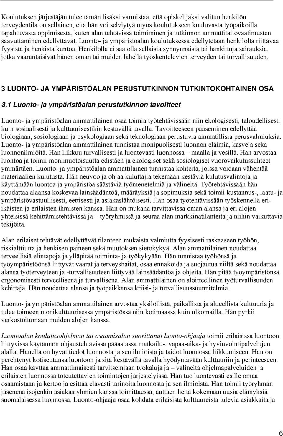 Luonto- ja ympäristöalan koulutuksessa edellytetään henkilöltä riittävää fyysistä ja henkistä kuntoa.