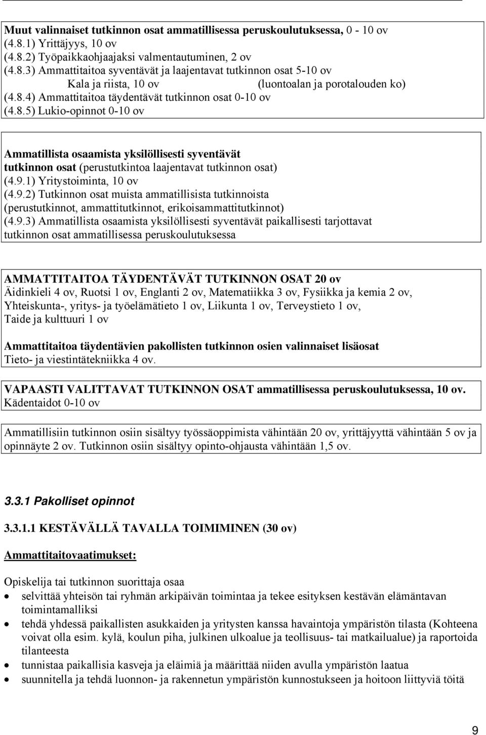 8.4) Ammattitaitoa täydentävät tutkinnon osat 0-10 ov (4.8.5) Lukio-opinnot 0-10 ov Ammatillista osaamista yksilöllisesti syventävät tutkinnon osat (perustutkintoa laajentavat tutkinnon osat) (4.9.