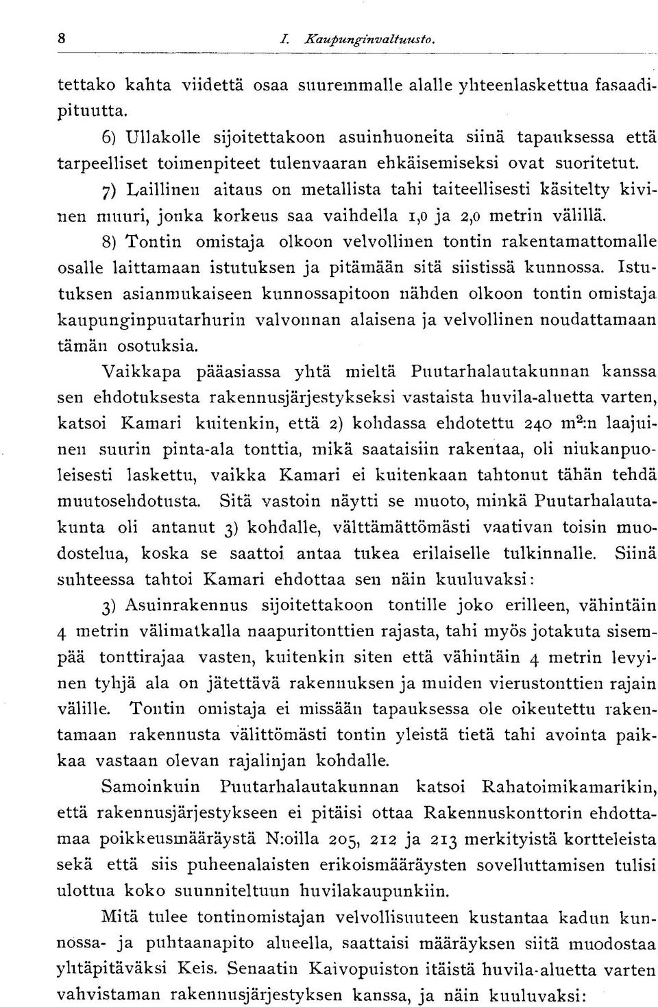 7) Laillinen aitaus on metallista tahi taiteellisesti käsitelty kivinen muuri, jonka korkeus saa vaihdella 1,0 ja 2,0 metrin välillä.