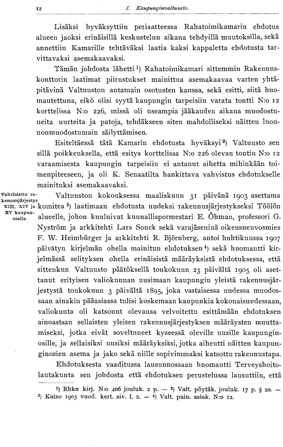 ehdotusta tarvittavaksi asemakaavaksi.