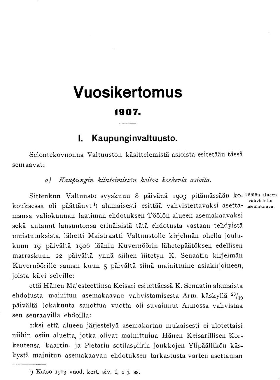 ehdotuksen Töölön alueen asemakaavaksi sekä antanut lausuntonsa erinäisistä tätä ehdotusta vastaan tehdyistä muistutuksista, lähetti Maistraatti Valtuustolle kirjelmän ohella joulukuun 19 päivältä