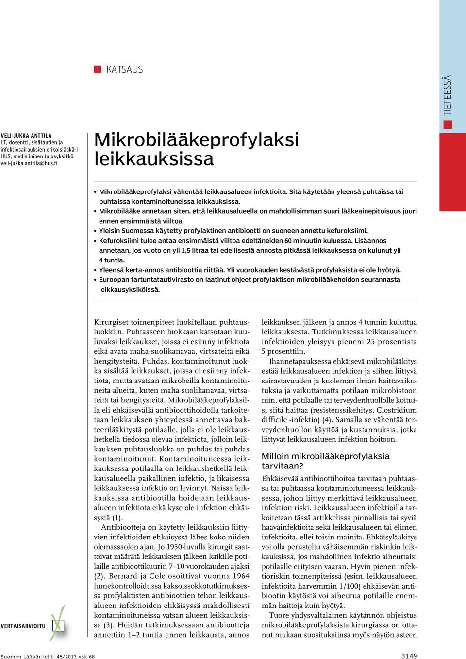 Mikrobilääke annetaan siten, että leikkausalueella on mahdollisimman suuri lääkeainepitoisuus juuri ennen ensimmäistä viiltoa.